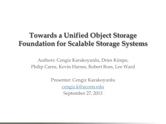 Towards a Unified Object Storage  Foundation for Scalable Storage Systems  Authors: Cengiz