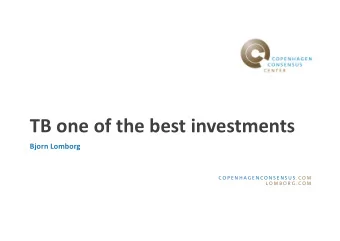 TB one of the best investments  Bjorn Lomborg  C O P E N H A G E N C O N S E N S U S . C O M  L O M