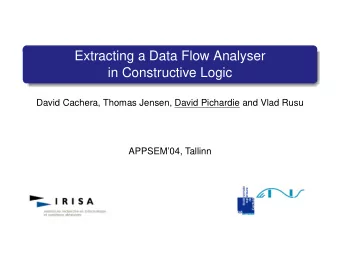 Extracting a Data Flow Analyser  in Constructive Logic  David Cachera, Thomas Jensen, David