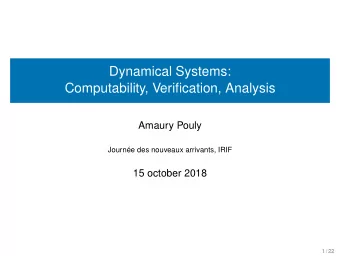 Dynamical Systems:  Computability, Verification, Analysis  Amaury Pouly  Journe des nouveaux