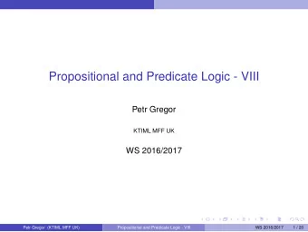 Propositional and Predicate Logic - VIII  Petr Gregor  KTIML MFF UK  WS 2016/2017  Petr Gregor