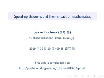Speed-up theorems and their impact on mathematics Saka Fuchino (   )