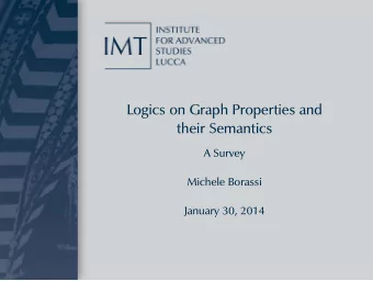Logics on Graph Properties and  their Semantics  A Survey  Michele Borassi  January 30, 2014