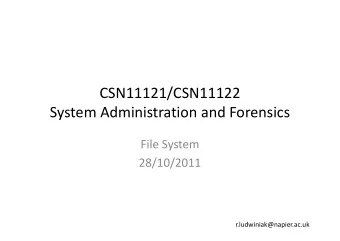 CSN11121/CSN11122  System Administration and Forensics  File System  28/10/2011