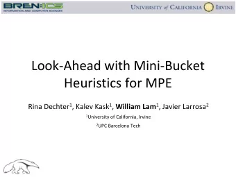 Look-Ahead with Mini-Bucket  Heuristics for MPE Rina Dechter 1 , Kalev Kask 1 , William Lam 1 ,
