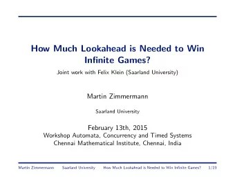 How Much Lookahead is Needed to Win  Infinite Games?  Joint work with Felix Klein (Saarland
