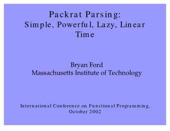 Packrat Parsin g:  Sim ple, Powerfu l, Lazy, Lin ear  Tim e  Bryan Ford  Massachusetts Institute of