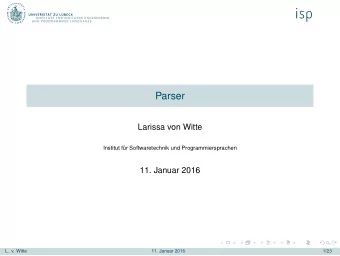 Parser  Larissa von Witte  Institut fr Softwaretechnik und Programmiersprachen  11. Januar 2016