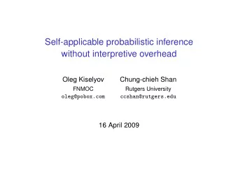 Self-applicable probabilistic inference  without interpretive overhead  Oleg Kiselyov  Chung-chieh