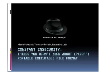 CONSTANT INSECURITY:  THINGS YOU DIDN'T KNOW ABOUT (PECOFF)  PORTABLE EXECUTABLE FILE FORMAT