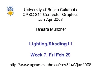 Lighting/Shading III  Week 7, Fri Feb 29  http://www.ugrad.cs.ubc.ca/~cs314/Vjan2008  News