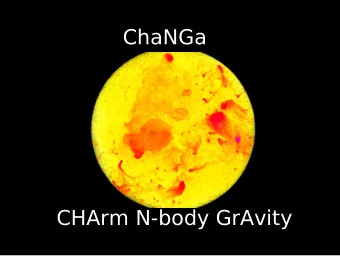 ChaNGa  CHArm N-body GrAvity  Laxmikant Kale  Filippo Gioachin  Pritish Jetley  Thomas Quinn  Celso