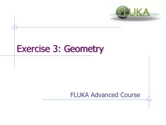 Exercise 3: Geometry  FLUKA Advanced Course  Exercise 3 - Layout  Exercise 3a  Goal   Build the