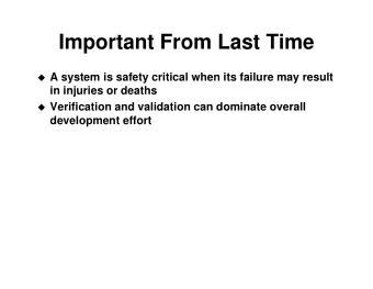 Important From Last Time  A system is safety critical when its failure may result  in injuries