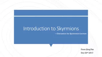 Introduction to Skyrmions  ---Discussion for Spintronics Lecture  From Qing Yan Dec 22 nd ,2017