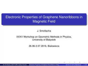Electronic Properties of Graphene Nanoribbons in  Magnetic Field  J. Smotlacha  XXXV Workshop on