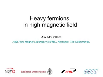 Heavy fermions  in high magnetic field  Alix McCollam  High Field Magnet Laboratory (HFML),