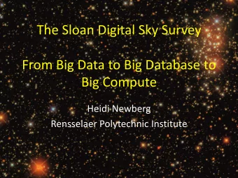 The Sloan Digital Sky Survey  From Big Data to Big Database to  Big Compute  Heidi Newberg