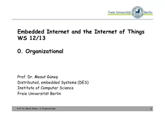 Embedded Internet and the Internet of Things  WS 12/13  0. Organizational Prof. Dr. Mesut Gne