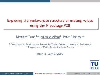 Exploring the multivariate structure of missing values using the R package VIM Matthias Templ 1 , 2