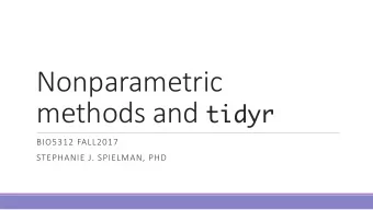 Nonparametric methods and tidyr  BIO5312 FALL2017  STEPHANIE J. SPIELMAN, PHD  General notes