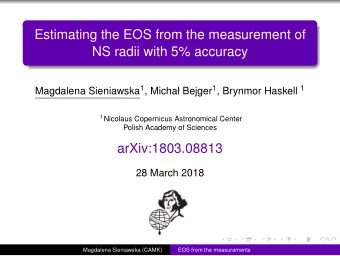 Estimating the EOS from the measurement of  NS radii with 5% accuracy Magdalena Sieniawska 1 ,