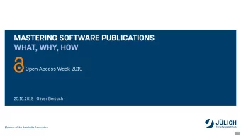 MASTERING SOFTWARE PUBLICATIONS WHAT , WHY , HOW Open Access Week 2019 25.10.2019 | Oliver Bertuch
