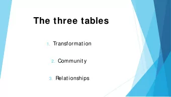 The three tables 1. Transformation 2. Community 3. Relationships  Word and Sacrament &gt;  To a New