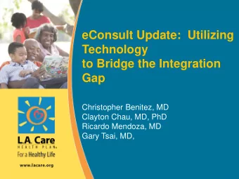 Technology  to Bridge the Integration  Gap  Christopher Benitez, MD  Clayton Chau, MD, PhD  Ricardo