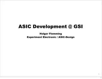 ASIC Development @ GSI  Holger Flemming  Experiment Electronic / ASIC-Design  1  1  The GSI ASIC