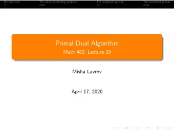 Primal-Dual Algorithm  Math 482, Lecture 29  Misha Lavrov  April 17, 2020  Introduction  The