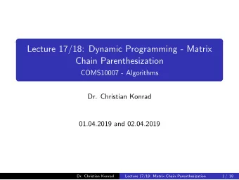 Lecture 17/18: Dynamic Programming - Matrix  Chain Parenthesization  COMS10007 - Algorithms  Dr.