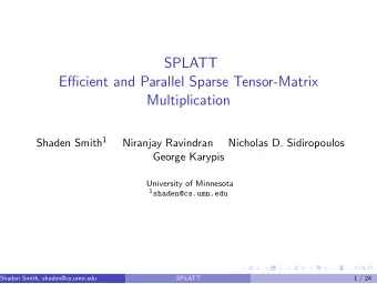 SPLATT  Efficient and Parallel Sparse Tensor-Matrix  Multiplication Shaden Smith 1  Niranjay
