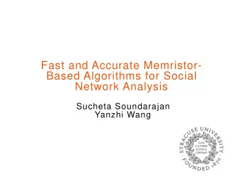 Fast and Accurate Memristor-  Based Algorithms for Social  Network Analysis  Sucheta Soundarajan