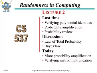 Randomness in Computing L ECTURE 2  Last time  Verifying polynomial identities  Probability