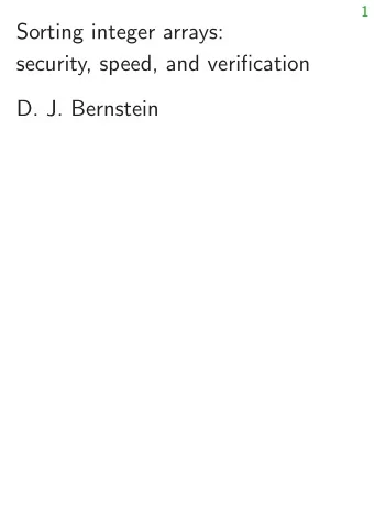 Sorting integer arrays:  security, speed, and verification  D. J. Bernstein  2  Bobs laptop