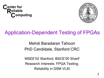 CRC  enter for  eliable  omputing  Application-Dependent Testing of FPGAs  Mehdi Baradaran Tahoori