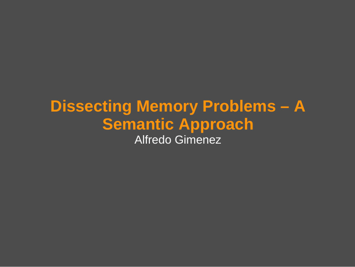 dissecting memory problems a semantic approach