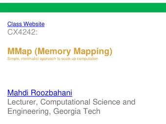 MMap (Memory Mapping)  Simple, minimalist approach to scale up computation  Mahdi Roozbahani