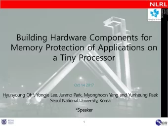Building Hardware Components for  Memory Protection of Applications on  a Tiny Processor  Oct 14