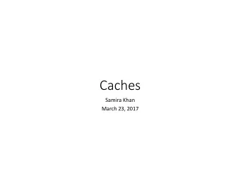 Caches  Samira Khan  March 23, 2017  Agenda  Review from last lecture  Data flow model