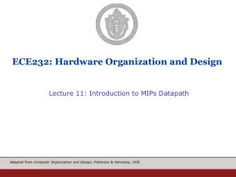 ECE232: Hardware Organization and Design  Lecture 11: Introduction to MIPs Datapath Adapted from