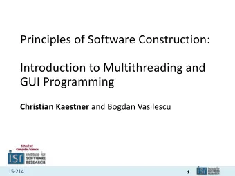 Principles of Software Construction:  Introduction to Multithreading and  GUI Programming Christian