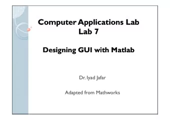 Computer Applications Lab  Computer Applications Lab  Lab 7  Lab 7  Designing GUI with Matlab