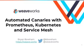 Automated Canaries with  Prometheus, Kubernetes  and Service Mesh  Bryan Boreham