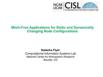 Mesh-Free Applications for Static and Dynamically  Changing Node Configurations  Natasha Flyer