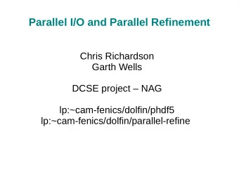 Parallel I/O and Parallel Refinement  Chris Richardson  Garth Wells  DCSE project  NAG