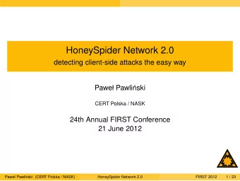 HoneySpider Network 2.0  detecting client-side attacks the easy way  Pawe Pawli  nski  CERT