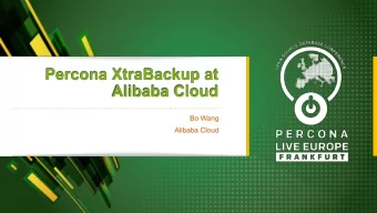 Percona XtraBackup at  Alibaba Cloud  Bo Wang  Alibaba Cloud  About Me  Bo Wang (Fungo Wang)