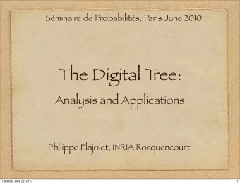 The Digital T  ree:  Analysis and Applications  Philippe Flajolet, INRIA Rocquencourt  Tuesday,